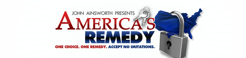 John Ainsworth Presents America's Remedy. One choice. One remedy. Accept no imitations.