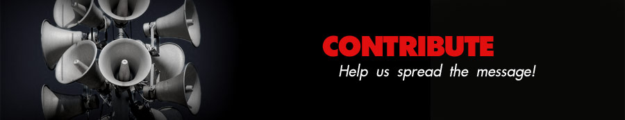 CONTRIBUTE. Help us spread the message!